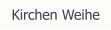 Kirchen Weihe